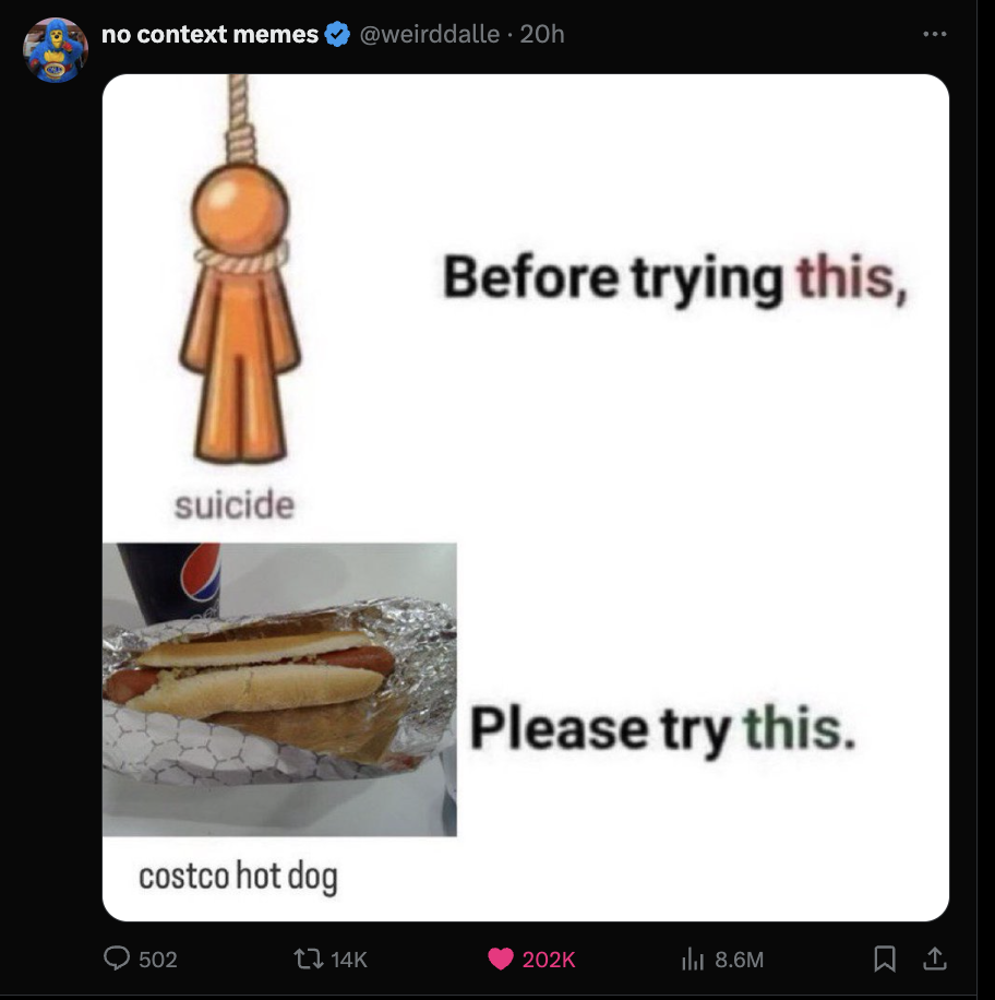 costco hot dog meme suicide - no context memes 20h suicide O costco hot dog 502 Before trying this, Please try this. 14K 8.6M R A